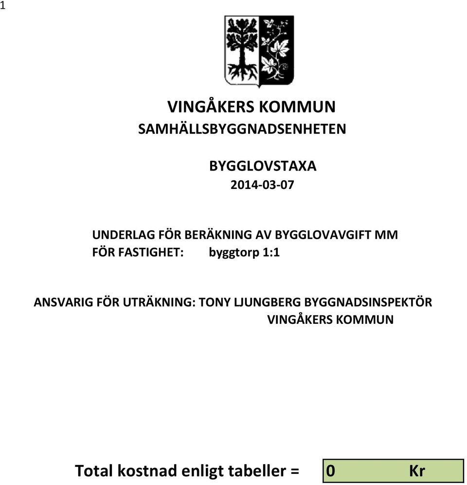 FASTIGHET: byggtorp 1:1 ANSVARIG FÖR UTRÄKNING: TONY