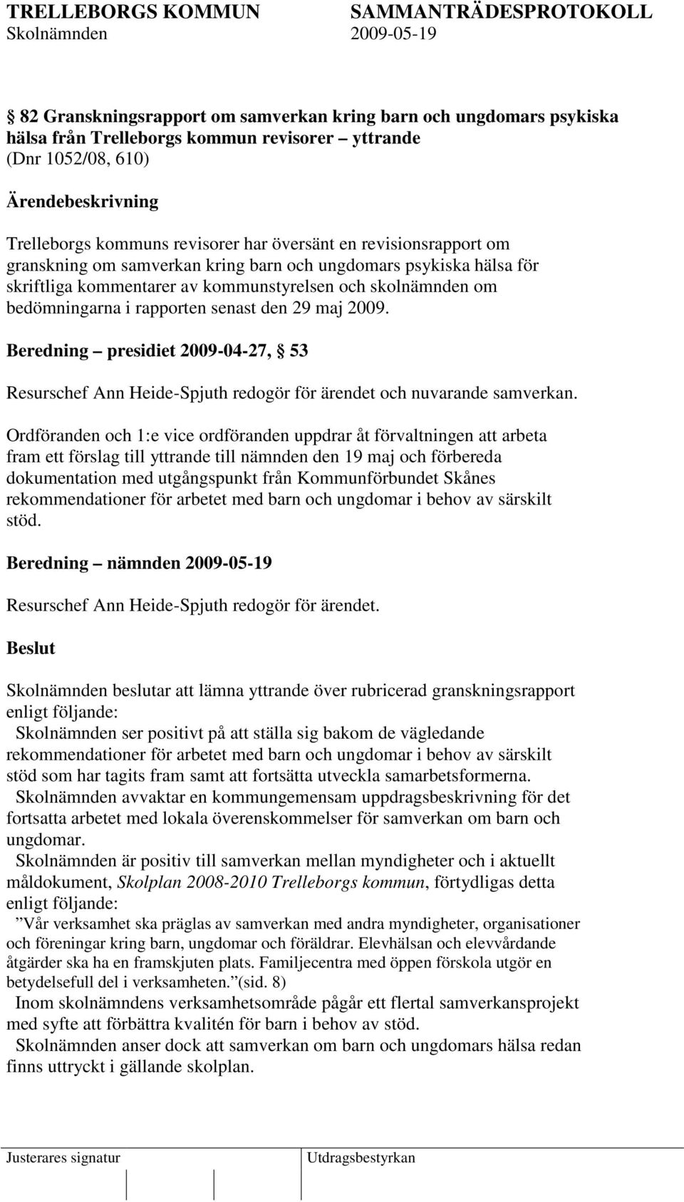 Beredning presidiet 2009-04-27, 53 Resurschef Ann Heide-Spjuth redogör för ärendet och nuvarande samverkan.
