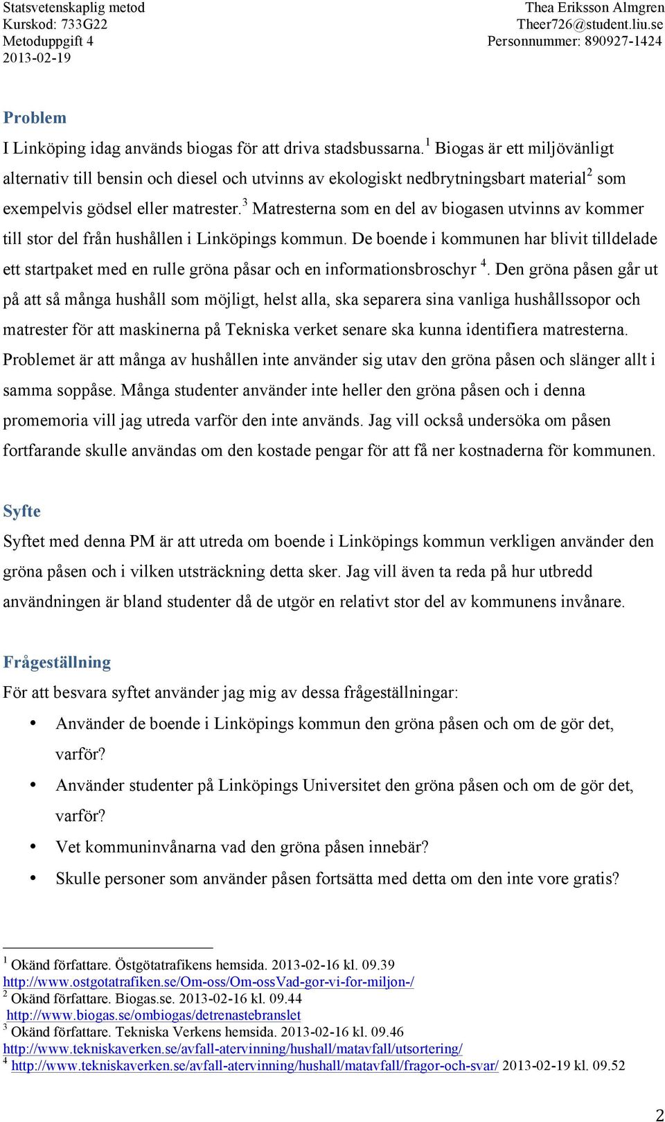 3 Matresterna som en del av biogasen utvinns av kommer till stor del från hushållen i Linköpings kommun.