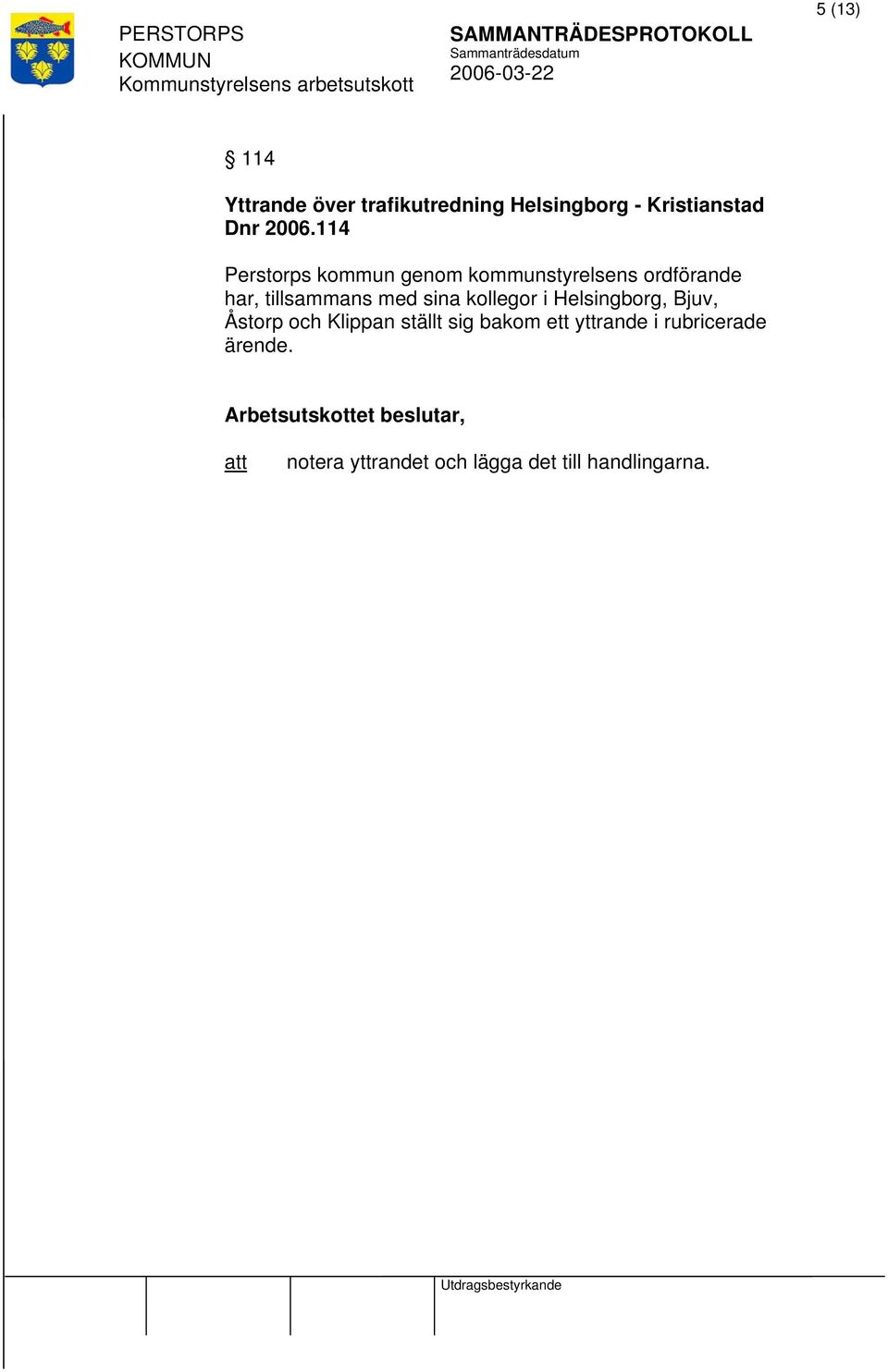 sina kollegor i Helsingborg, Bjuv, Åstorp och Klippan ställt sig bakom ett