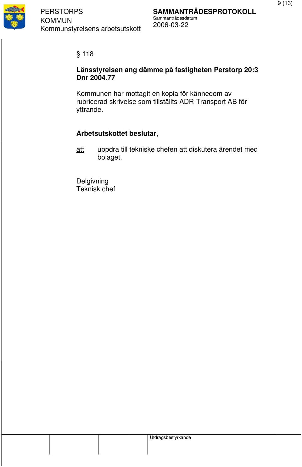 77 Kommunen har mottagit en kopia för kännedom av rubricerad