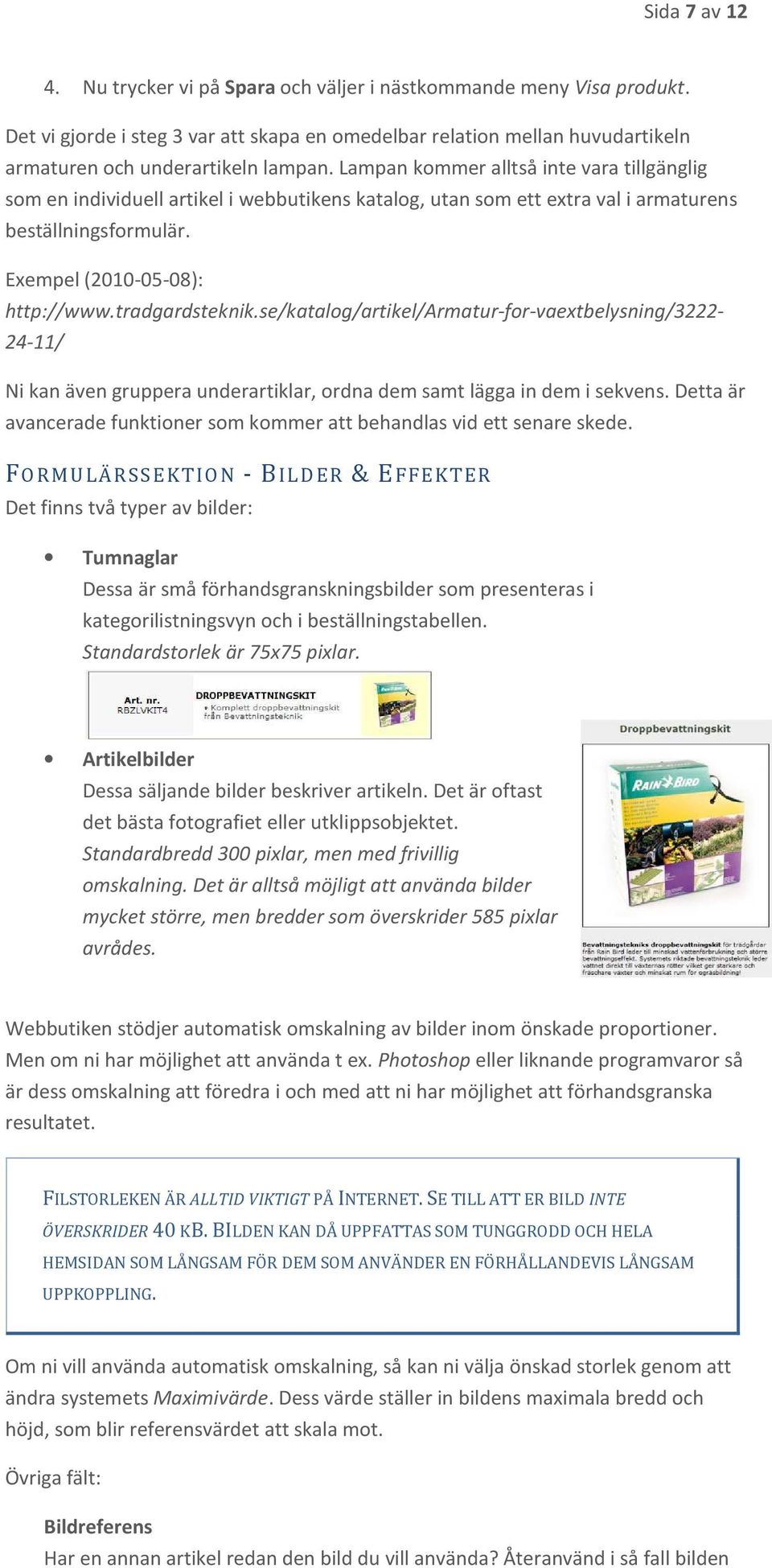 se/katalog/artikel/armatur-for-vaextbelysning/3222-24-11/ Ni kan även gruppera underartiklar, ordna dem samt lägga in dem i sekvens.