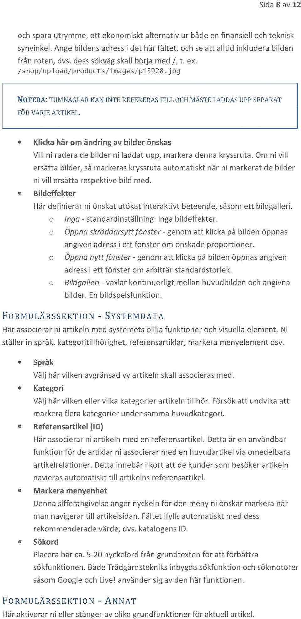 Klicka här om ändring av bilder önskas Vill ni radera de bilder ni laddat upp, markera denna kryssruta.