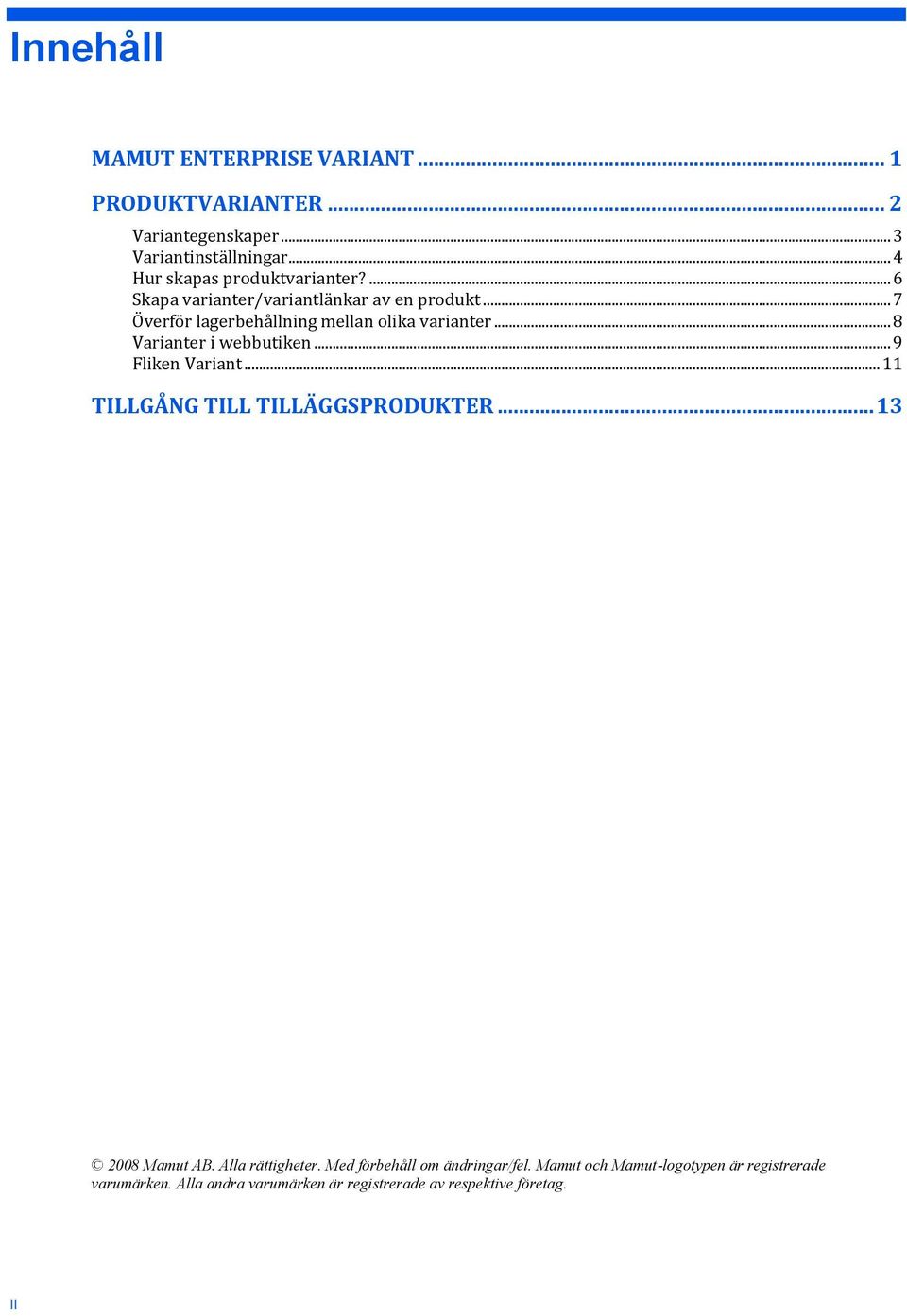 .. 7 Överför lagerbehållning mellan olika varianter... 8 Varianter i webbutiken... 9 Fliken Variant.