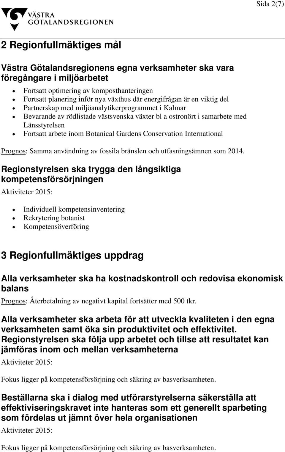 Gardens Conservation International Prognos: Samma användning av fossila bränslen och utfasningsämnen som 2014.