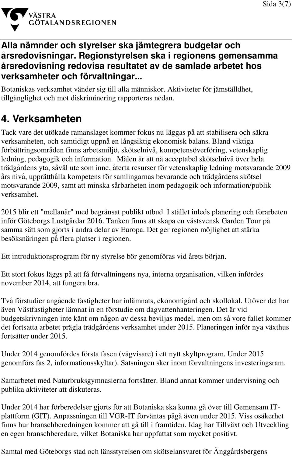 Aktiviteter för jämställdhet, tillgänglighet och mot diskriminering rapporteras nedan. 4.