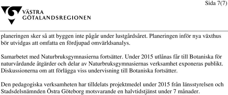 Under 2015 utlånas får till Botaniska för naturvårdande åtgärder och delar av Naturbruksgymnasiernas verksamhet exponeras publikt.