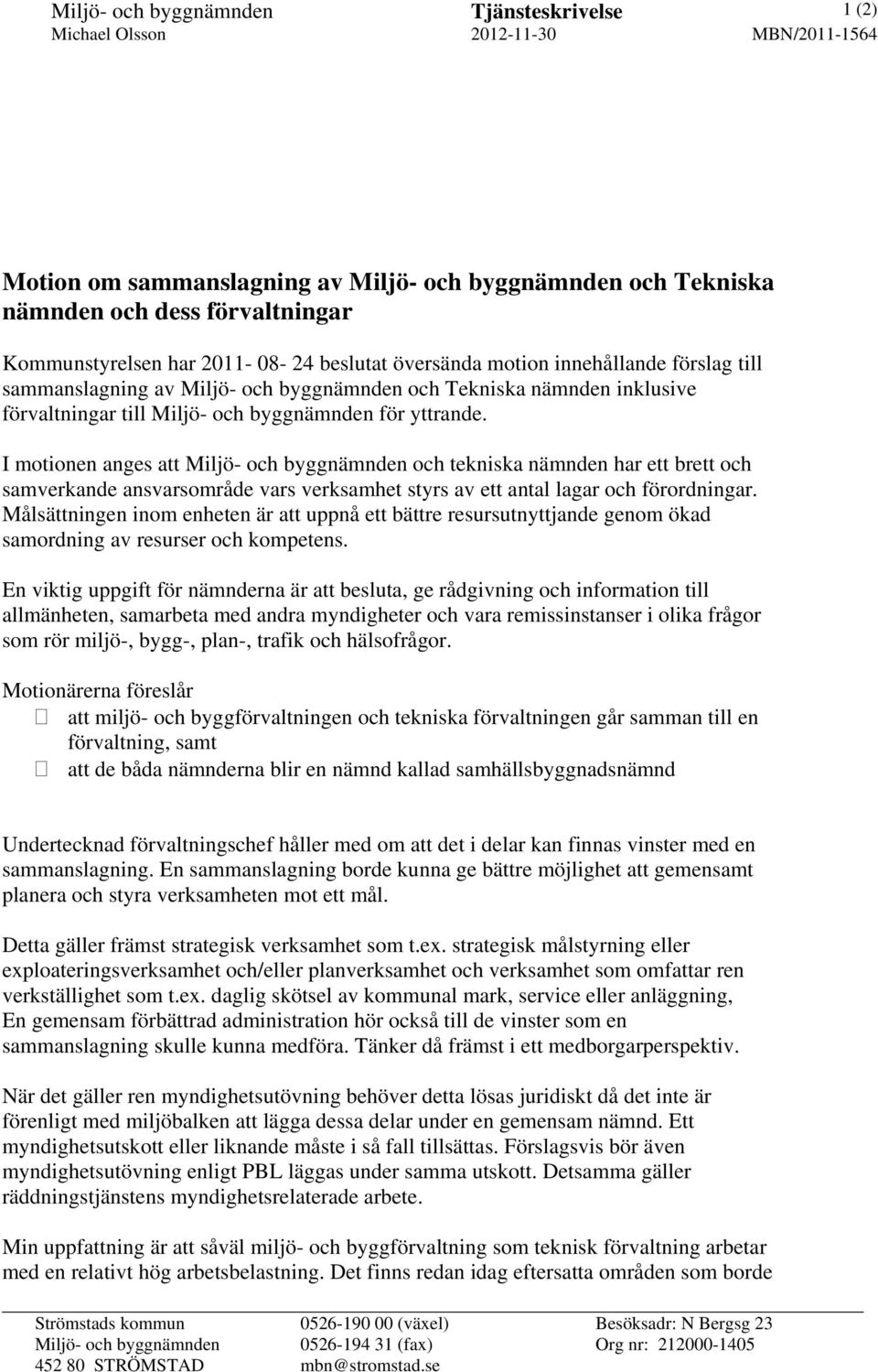 I motionen anges att Miljö- och byggnämnden och tekniska nämnden har ett brett och samverkande ansvarsområde vars verksamhet styrs av ett antal lagar och förordningar.