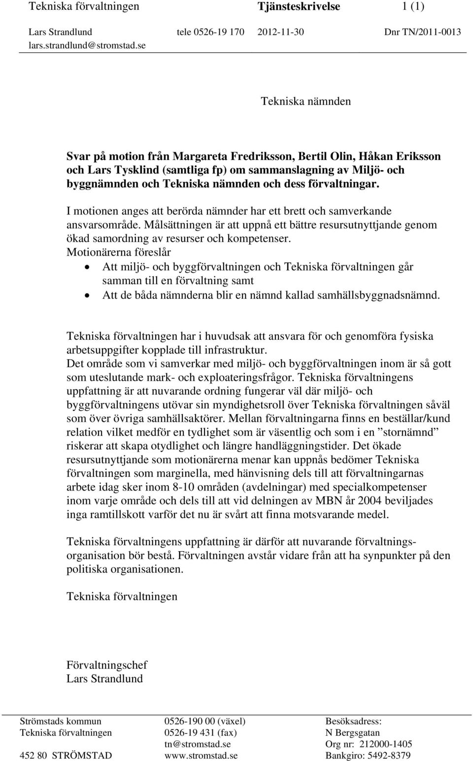 förvaltningar. I motionen anges att berörda nämnder har ett brett och samverkande ansvarsområde.