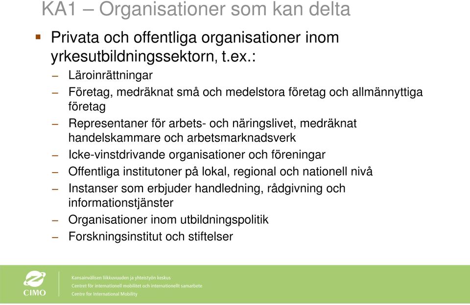 medräknat handelskammare och arbetsmarknadsverk Icke-vinstdrivande organisationer och föreningar Offentliga institutoner på lokal,