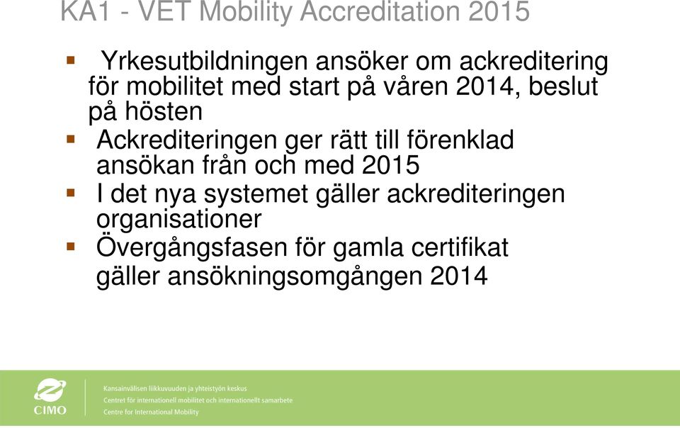 till förenklad ansökan från och med 2015 I det nya systemet gäller