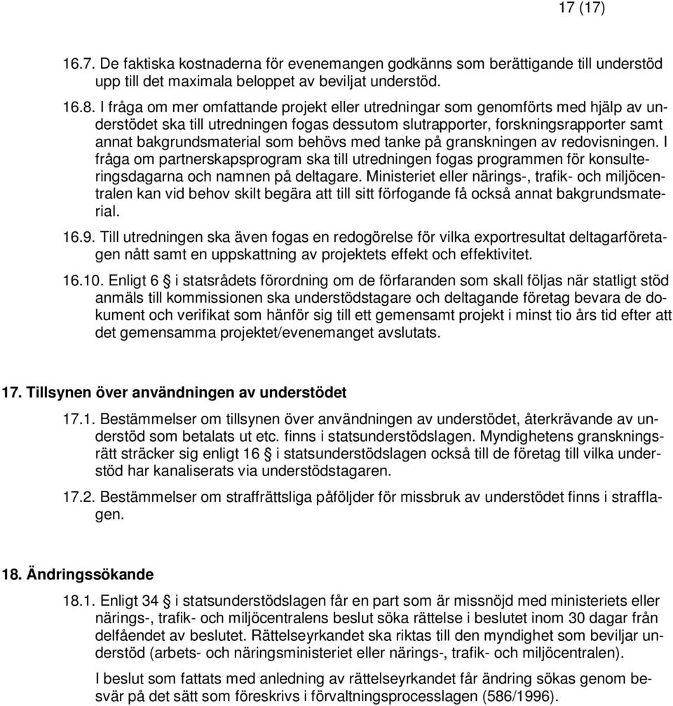behövs med tanke på granskningen av redovisningen. I fråga om partnerskapsprogram ska till utredningen fogas programmen för konsulteringsdagarna och namnen på deltagare.