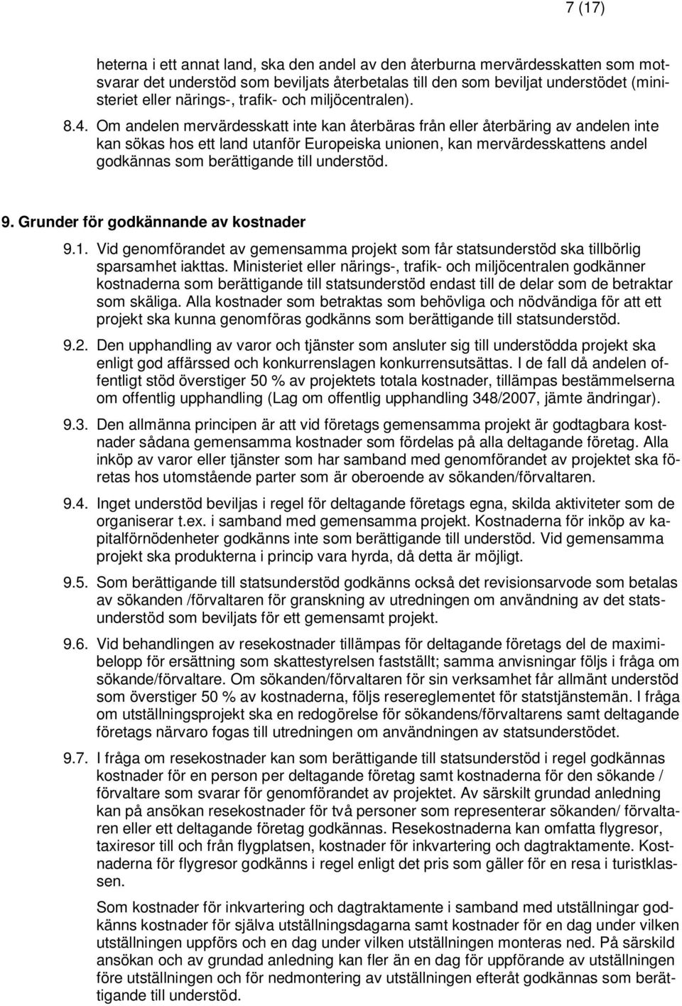 Om andelen mervärdesskatt inte kan återbäras från eller återbäring av andelen inte kan sökas hos ett land utanför Europeiska unionen, kan mervärdesskattens andel godkännas som berättigande till