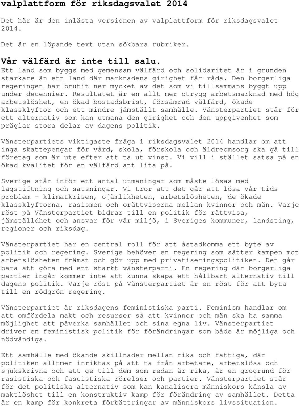 Den borgerliga regeringen har brutit ner mycket av det som vi tillsammans byggt upp under decennier.