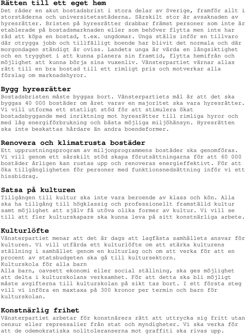 Unga ställs inför en tillvaro där otrygga jobb och tillfälligt boende har blivit det normala och där morgondagen ständigt är oviss.