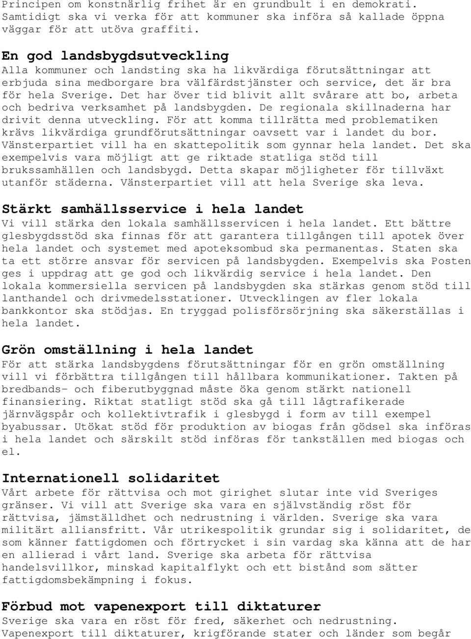 Det har över tid blivit allt svårare att bo, arbeta och bedriva verksamhet på landsbygden. De regionala skillnaderna har drivit denna utveckling.