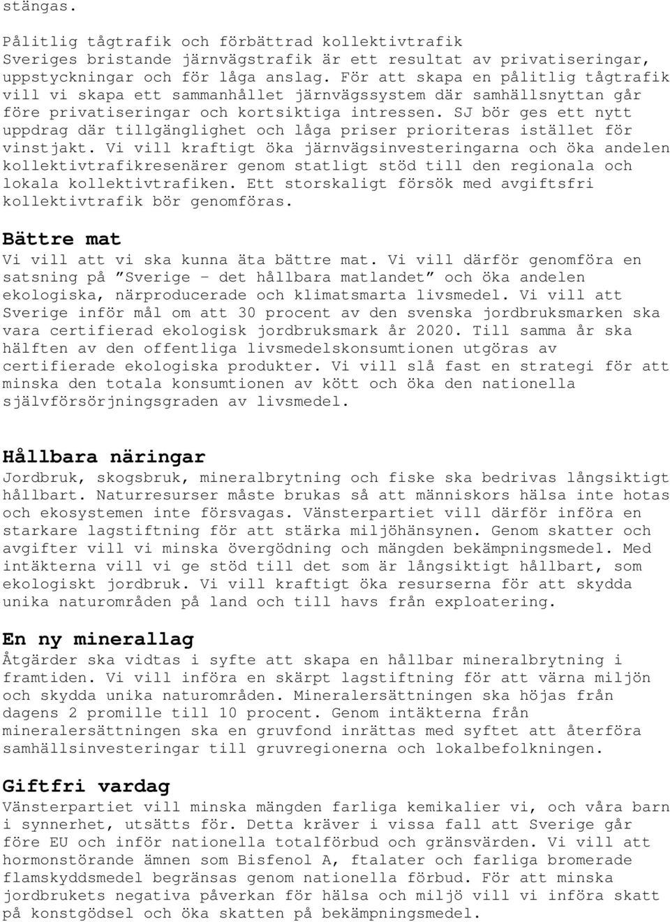 SJ bör ges ett nytt uppdrag där tillgänglighet och låga priser prioriteras istället för vinstjakt.
