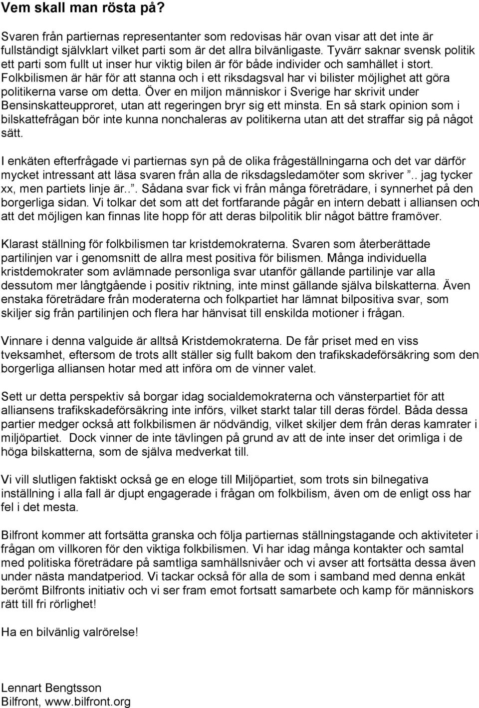 Folkbilismen är här för att stanna och i ett riksdagsval har vi bilister möjlighet att göra politikerna varse om detta.
