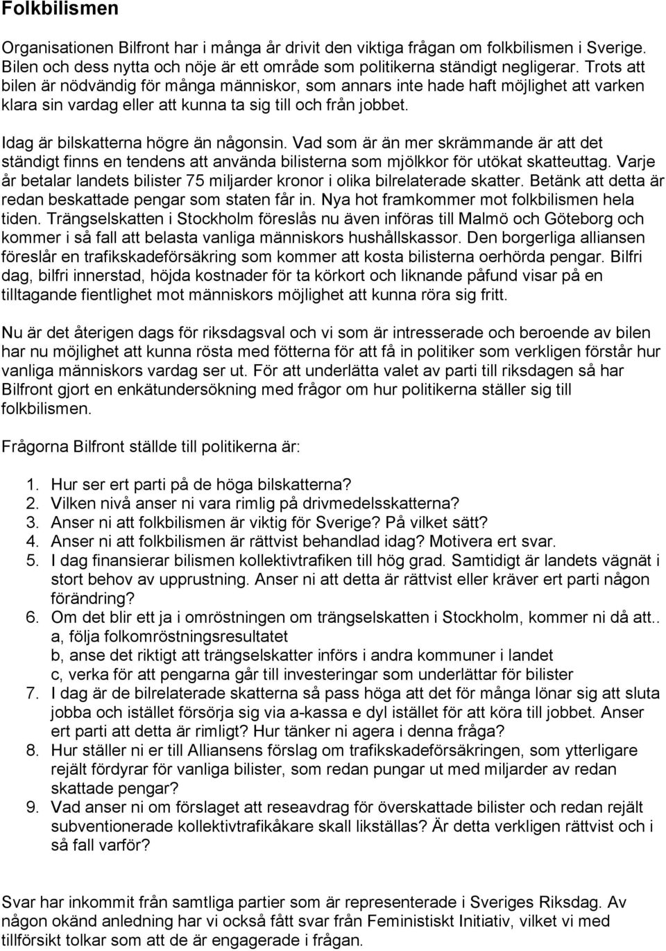 Vad som är än mer skrämmande är att det ständigt finns en tendens att använda bilisterna som mjölkkor för utökat skatteuttag.