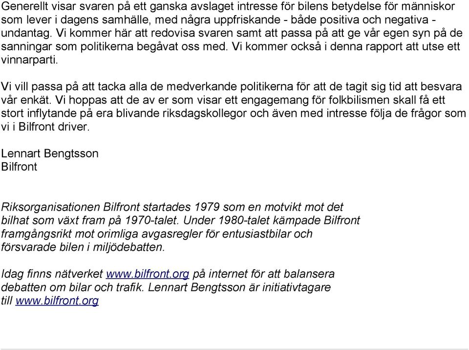 Vi vill passa på att tacka alla de medverkande politikerna för att de tagit sig tid att besvara vår enkät.