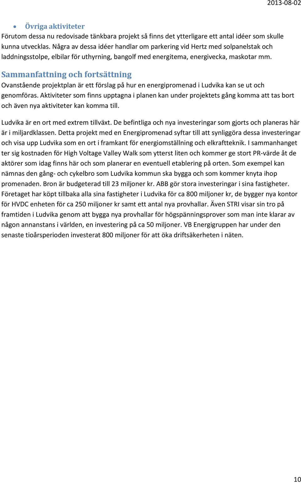 Sammanfattning och fortsättning Ovanstående projektplan är ett förslag på hur en energipromenad i Ludvika kan se ut och genomföras.