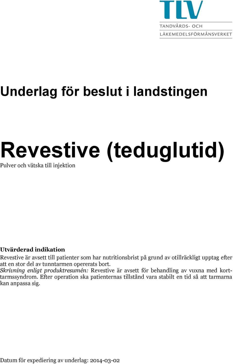 opererats bort. Skrivning enligt produktresumén: Revestive är avsett för behandling av vuxna med korttarmssyndrom.