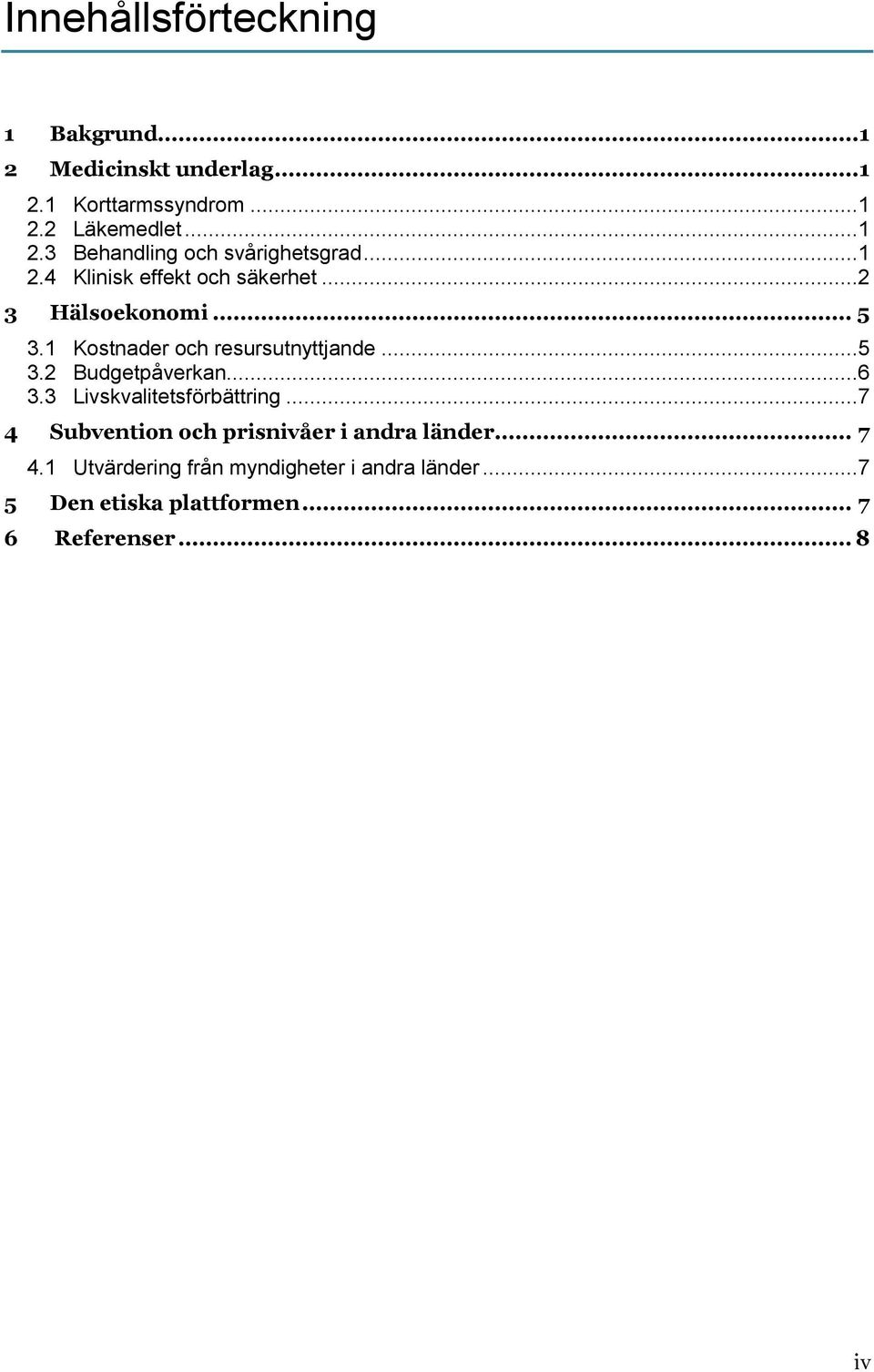 ..6 3.3 Livskvalitetsförbättring...7 4 Subvention och prisnivåer i andra länder... 7 4.