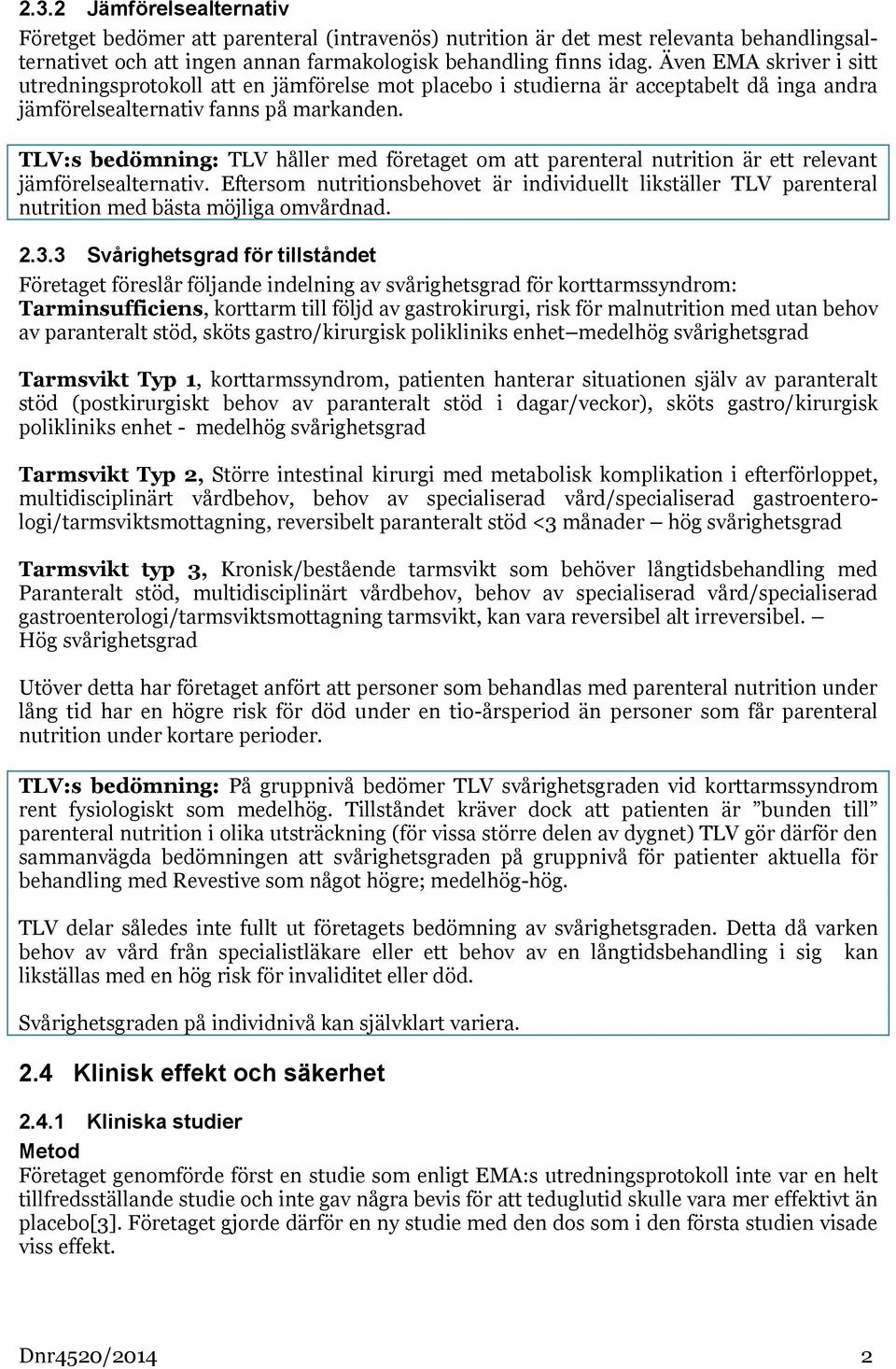 TLV:s bedömning: TLV håller med företaget om att parenteral nutrition är ett relevant jämförelsealternativ.