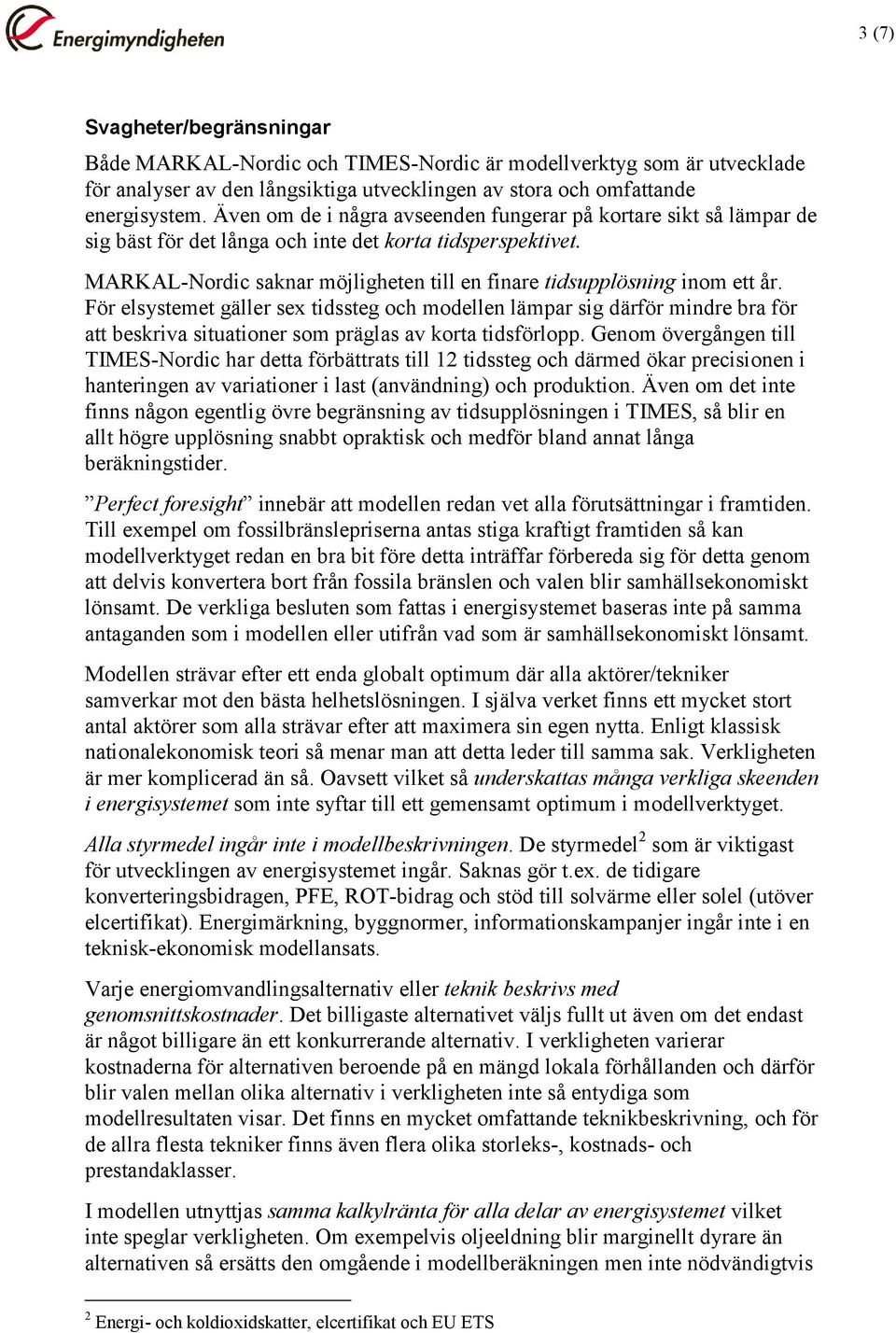 MARKAL-Nordic saknar möjligheten till en finare tidsupplösning inom ett år.