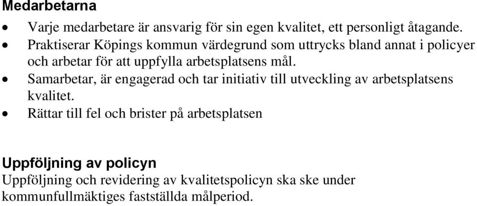 mål. Samarbetar, är engagerad och tar initiativ till utveckling av arbetsplatsens kvalitet.