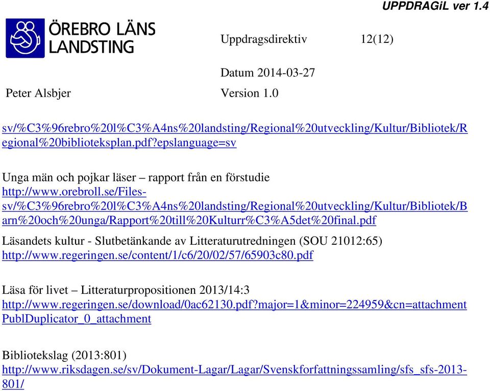 se/filessv/%c3%96rebro%20l%c3%a4ns%20landsting/regional%20utveckling/kultur/bibliotek/b arn%20och%20unga/rapport%20till%20kulturr%c3%a5det%20final.