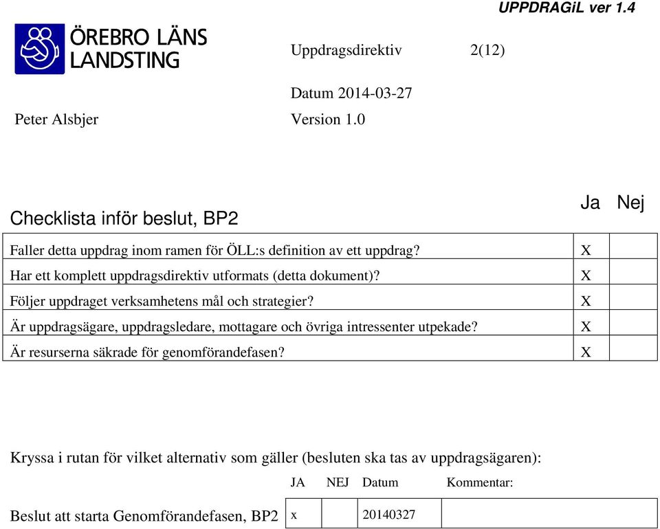 Är uppdragsägare, uppdragsledare, mottagare och övriga intressenter utpekade? Är resurserna säkrade för genomförandefasen?