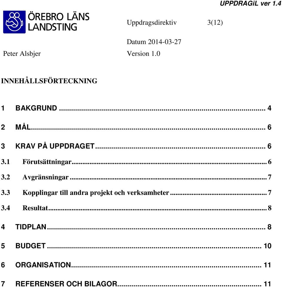 .. 7 3.3 Kopplingar till andra projekt och verksamheter... 7 3.4 Resultat.