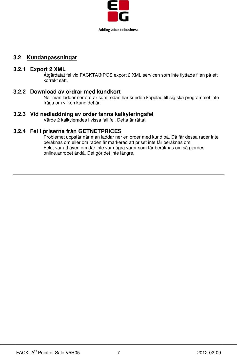 Då får dessa rader inte beräknas om eller om raden är markerad att priset inte får beräknas om. Felet var att även om där inte var några varor som får beräknas om så gjordes online.