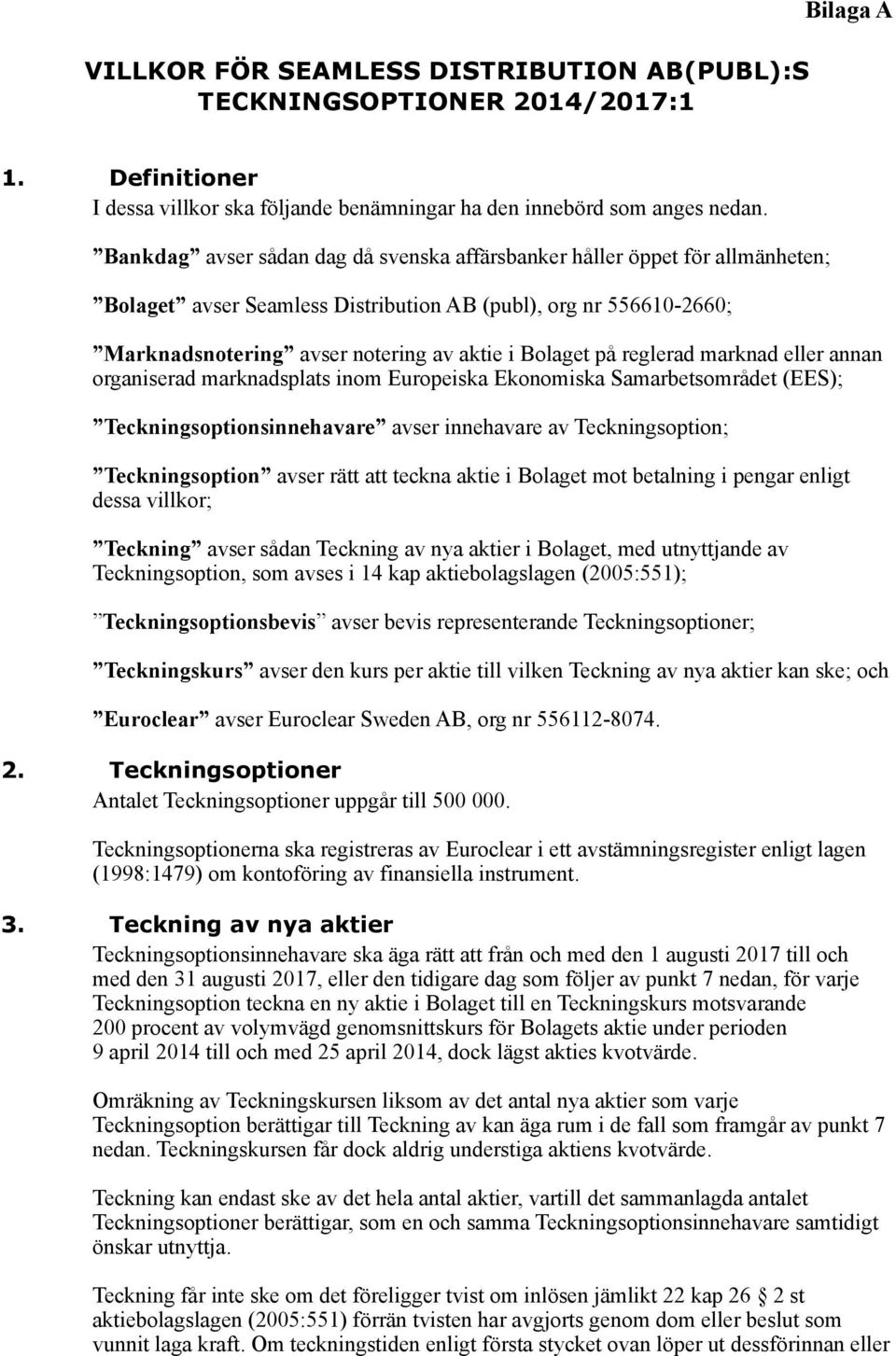 Bolaget på reglerad marknad eller annan organiserad marknadsplats inom Europeiska Ekonomiska Samarbetsområdet (EES); Teckningsoptionsinnehavare avser innehavare av Teckningsoption; Teckningsoption