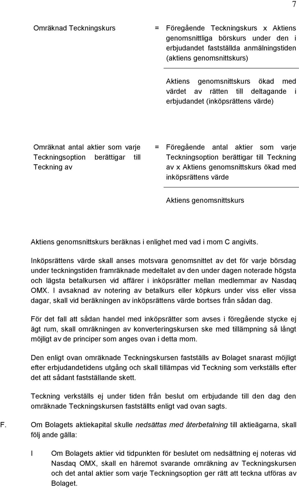 berättigar till Teckning av x Aktiens genomsnittskurs ökad med inköpsrättens värde Aktiens genomsnittskurs Aktiens genomsnittskurs beräknas i enlighet med vad i mom C angivits.