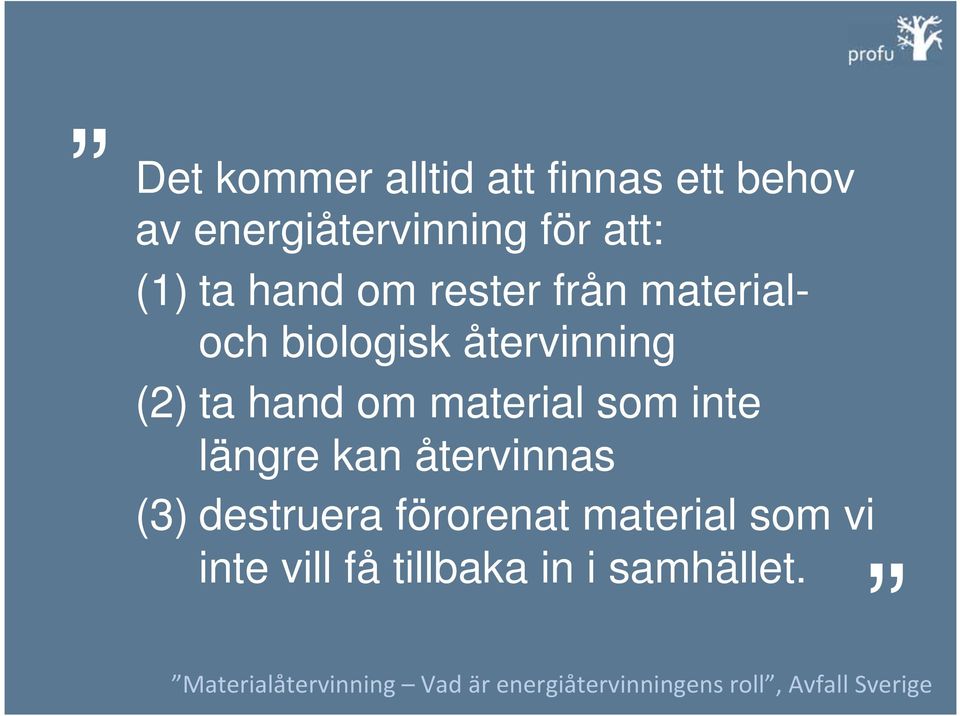 (2) ta hand om material som inte längre kan återvinnas (3)