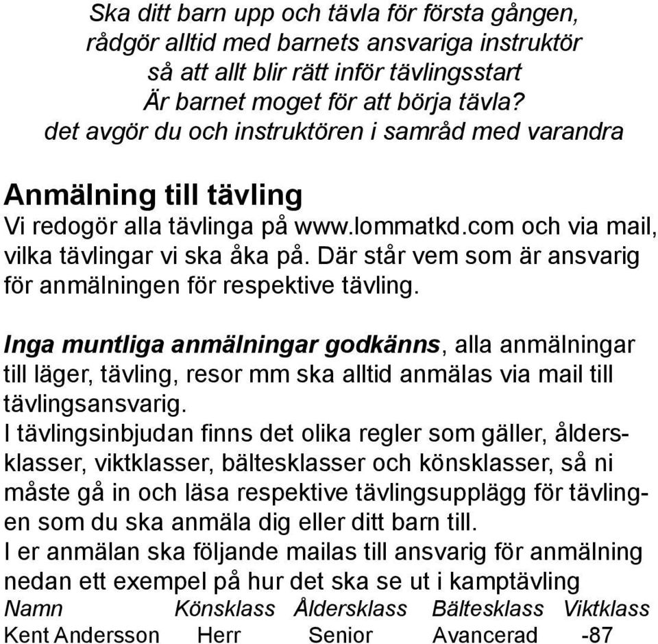 Där står vem som är ansvarig för anmälningen för respektive tävling.