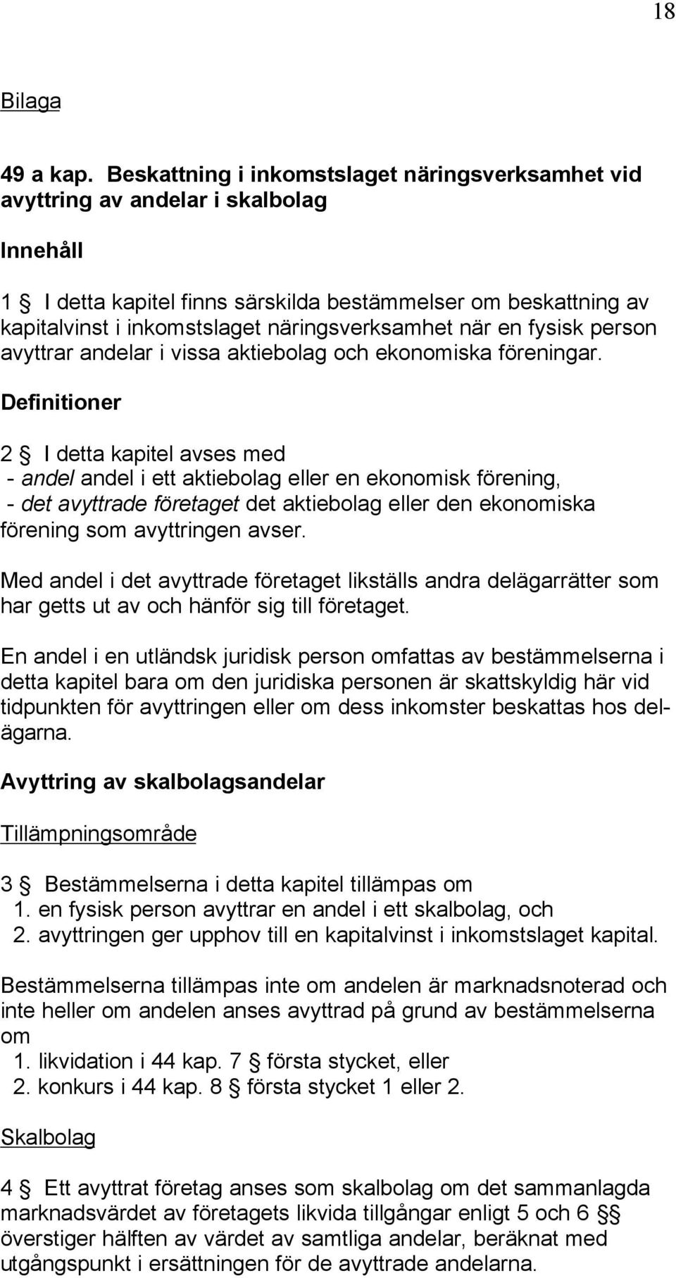 näringsverksamhet när en fysisk person avyttrar andelar i vissa aktiebolag och ekonomiska föreningar.