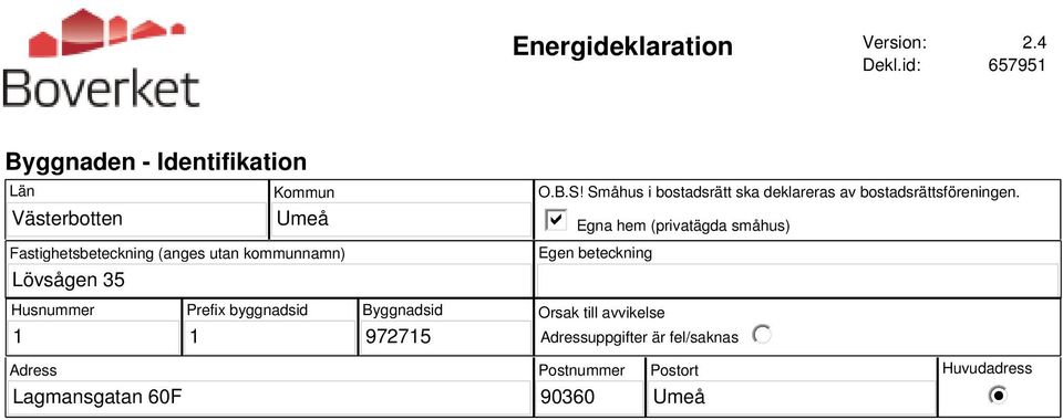 kommunnamn) Lövsågen 35 O.B.S! Småhus i bostadsrätt ska deklareras av bostadsrättsföreningen.