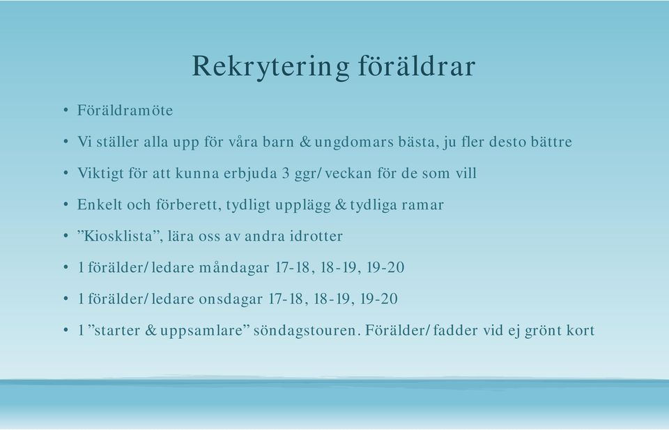 tydliga ramar Kiosklista, lära oss av andra idrotter 1 förälder/ledare måndagar 17-18, 18 8-19, 19-20 1