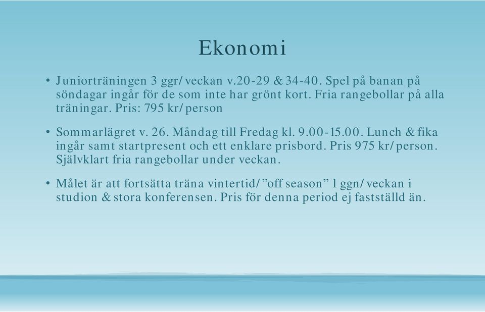 Pris: 795 kr/person Sommarlägret v. 26. Måndag till Fredag kl. 9.00-