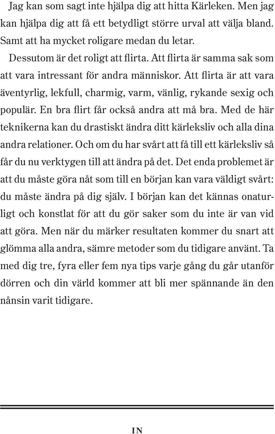 En bra flirt får också andra att må bra. Med de här teknikerna kan du drastiskt ändra ditt kärleksliv och alla dina andra relationer.