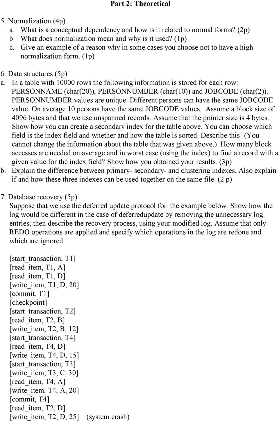 In a table with 10000 rows the following information is stored for each row: PERSONNAME (char(20)), PERSONNUMBER (char(10)) and JOBCODE (char(2)). PERSONNUMBER values are unique.