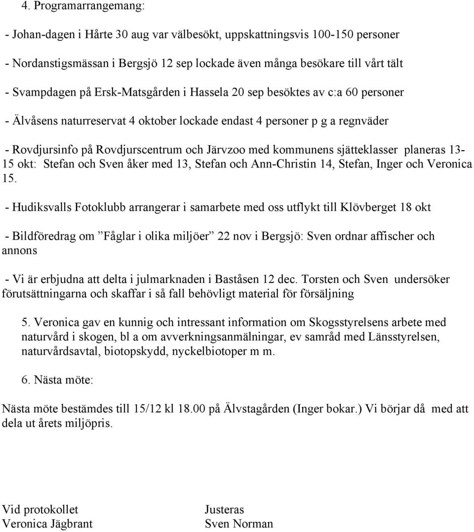 sjätteklasser planeras 13-15 okt: Stefan och Sven åker med 13, Stefan och Ann-Christin 14, Stefan, Inger och Veronica 15.