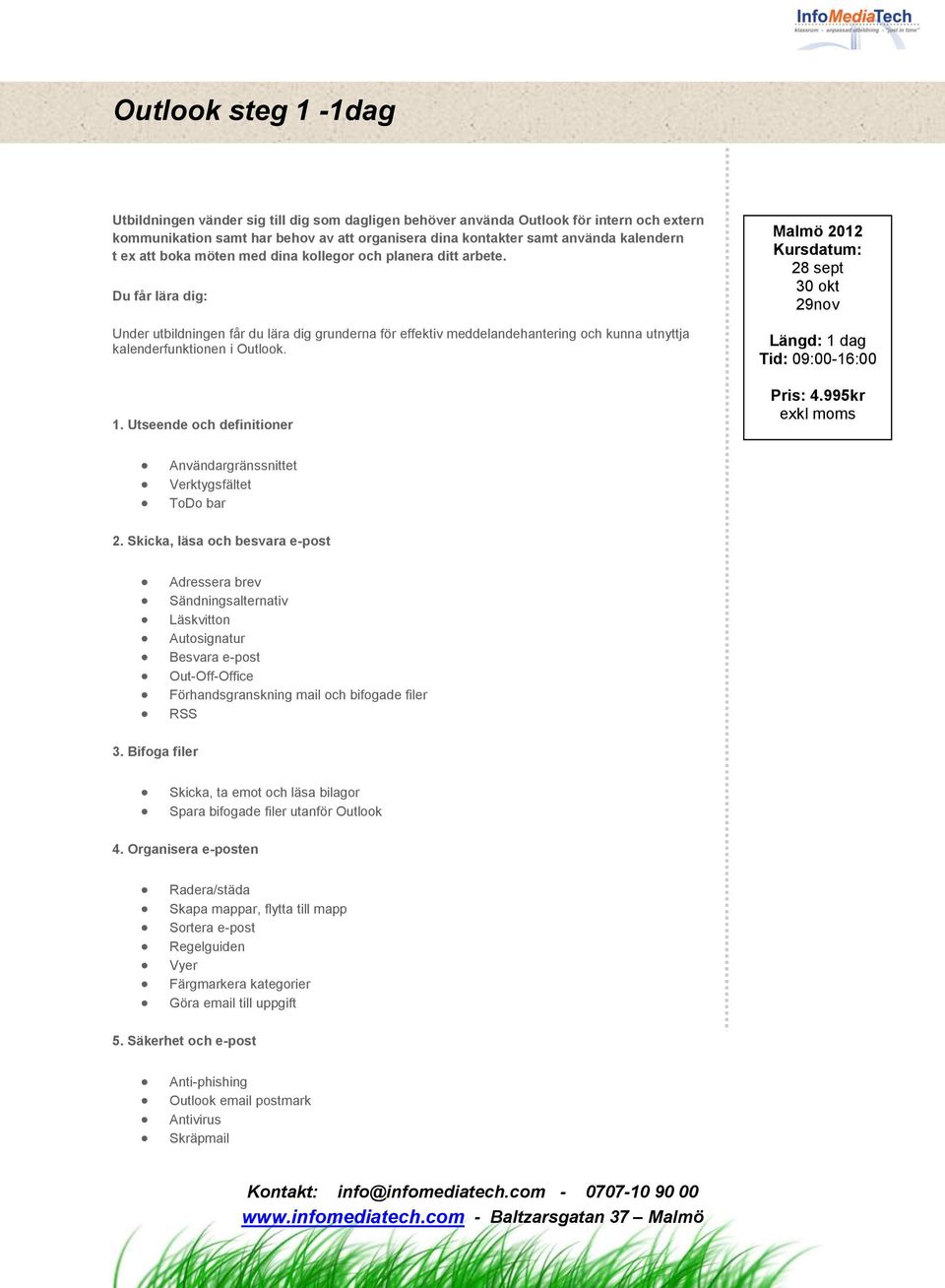 Du får lära dig: Under utbildningen får du lära dig grunderna för effektiv meddelandehantering och kunna utnyttja kalenderfunktionen i Outlook. 1.