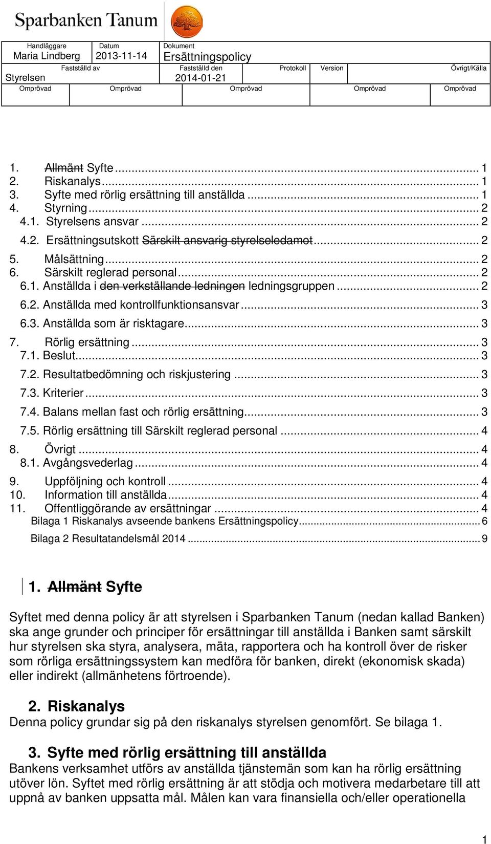 .. 3 7. Rörlig ersättning... 3 7.1. Beslut... 3 7.2. Resultatbedömning och riskjustering... 3 7.3. Kriterier... 3 7.4. Balans mellan fast och rörlig ersättning... 3 7.5.