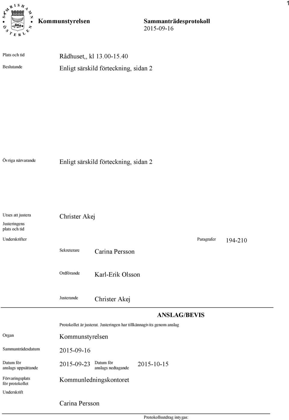 tid Christer Akej Underskrifter Paragrafer 194-210 Sekreterare Carina Persson Ordförande Karl-Erik Olsson Justerande Christer Akej Protokollet är