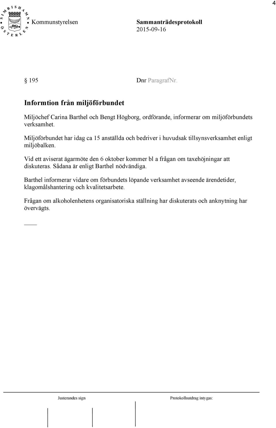 Vid ett aviserat ägarmöte den 6 oktober kommer bl a frågan om taxehöjningar att diskuteras. Sådana är enligt Barthel nödvändiga.