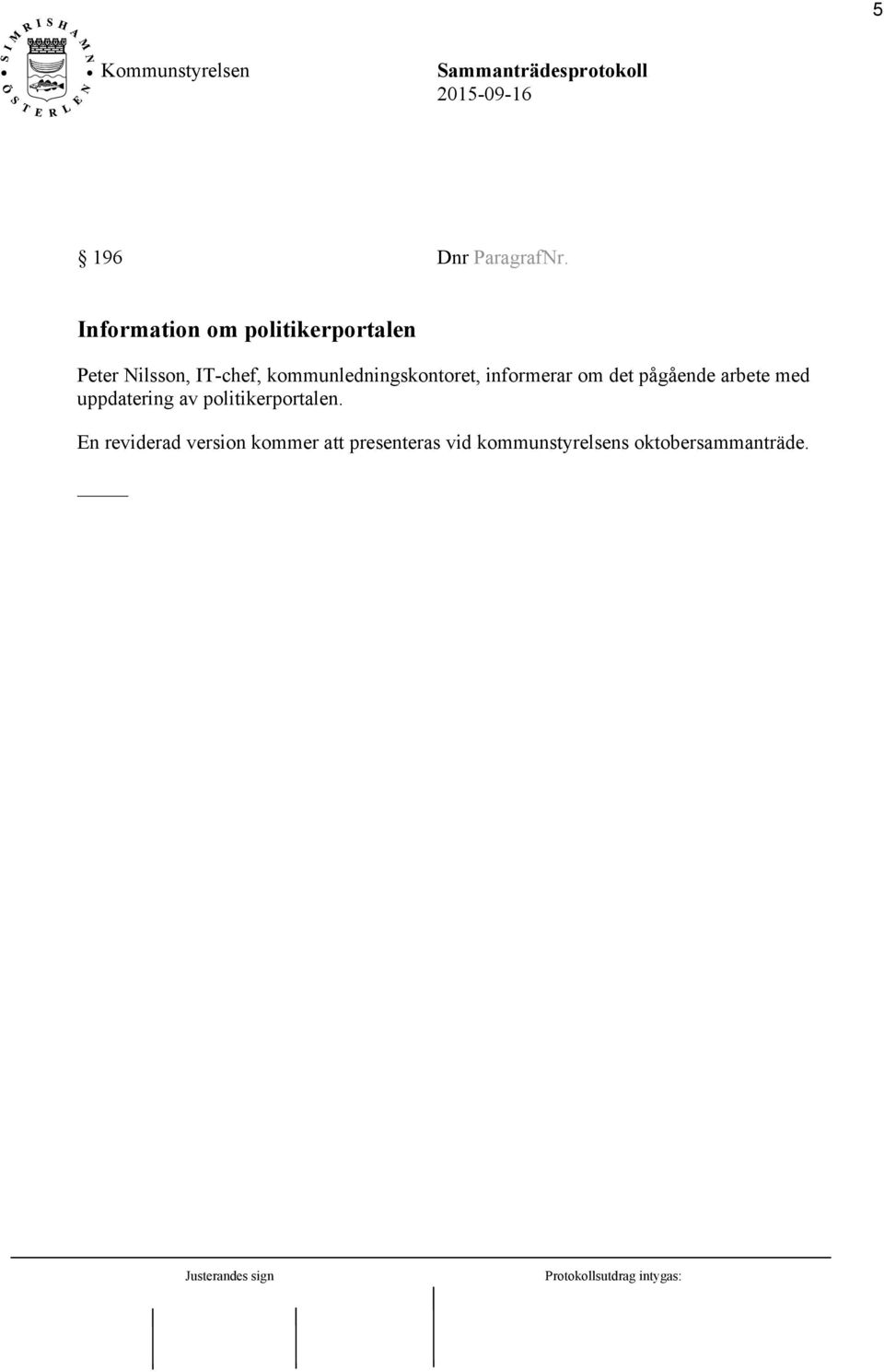 kommunledningskontoret, informerar om det pågående arbete med
